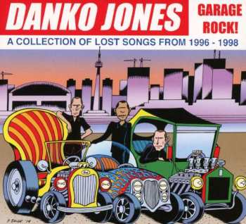 CD Danko Jones: Garage Rock! (A Collection Of Lost Songs From 1996 - 1998)