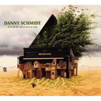CD Danny Schmidt: Instead The Forest Rose To Sing