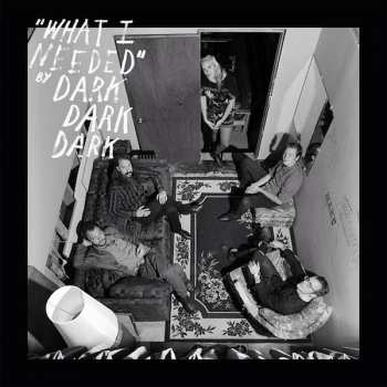 LP Dark Dark Dark: What I Needed LTD