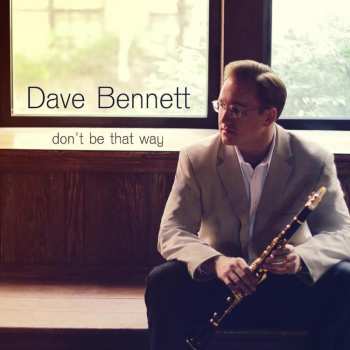 Album Dave Bennett: Don't Be That Way