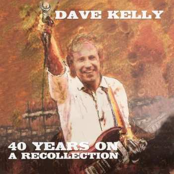 3CD Dave Kelly: 40 Years On: A Recollection