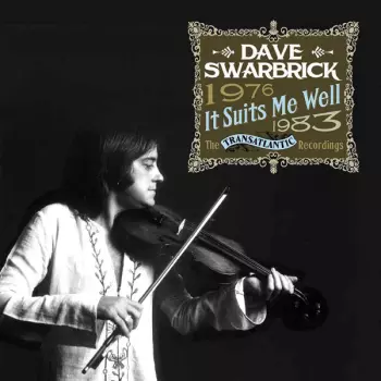 Dave Swarbrick: It Suits Me Well: The Transatlantic Recordings 1976 - 1983