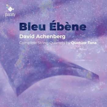 CD Quatuor Tana: Bleu D'Ébène, Complete String Quartets by Quatuor Tana