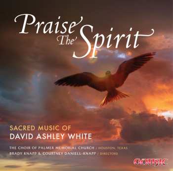 Album Dr. Brady Knapp: Praise The Spirit: Sacred Music Of David Ashley White