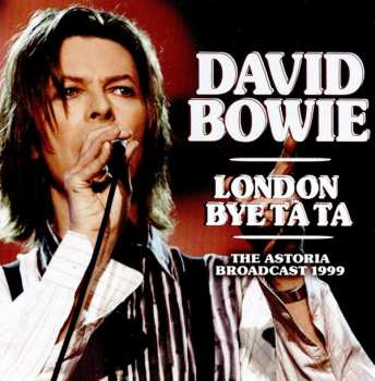 CD David Bowie: London Bye Ta Ta (The Astoria Broadcast 1999)
