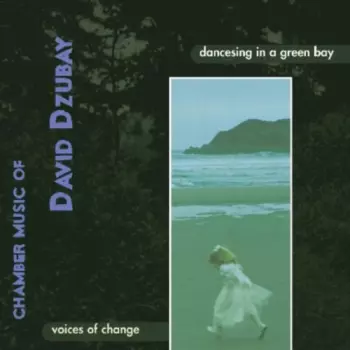 David Dzubay: Dancesing In A Green Bay (Chamber Music Of David Dzubay)