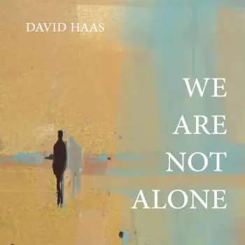 David Haas: We Are Not Alone