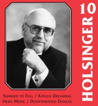 Album David Holsinger: The Symphonic Wind Music Of David R. Holsinger Volume 10