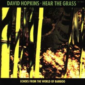 Album David Hopkins: Hear The Grass (Echoes From The World Of Bamboo)