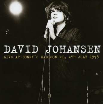 Album David Johansen: Live At Bunky's Madison Wi, 4th July 1978