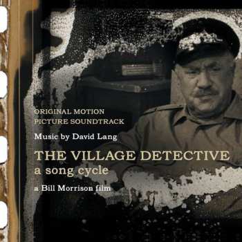 CD David Lang: The Village Detective: A Song Cycle  - Original Motion Picture Soundtrack