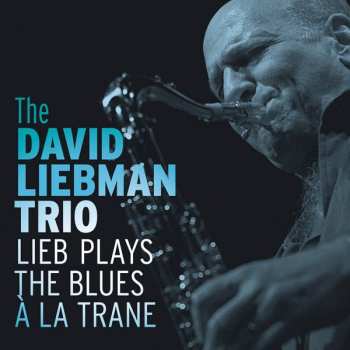 Album David Liebman Trio: Lieb Plays The Blues A La Trane