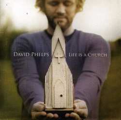 CD David Phelps: Life Is A Church