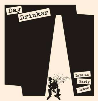 Album Day Drinker: Into An Early Grave 