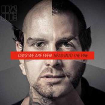 Album Days We Are Even: Head Into The Fire
