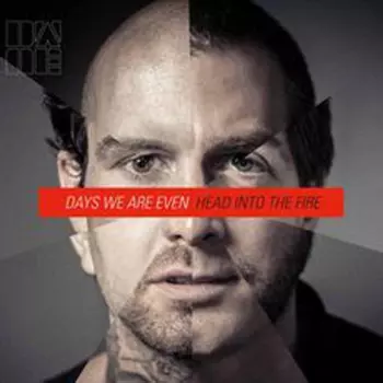 Days We Are Even: Head Into The Fire