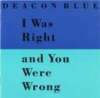 CD Deacon Blue: I Was Right And You Were Wrong