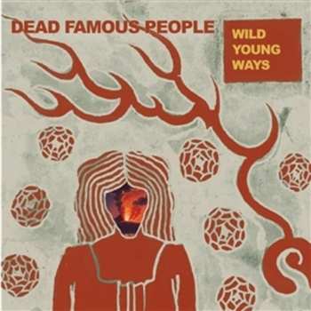 Album Dead Famous People: Wild Young Ways