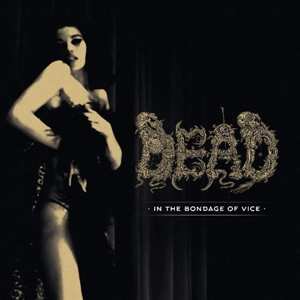 Album Dead: In The Bondage Of Vice