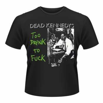 Merch Dead Kennedys: Póló Too Drunk To Fuck (single)
