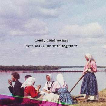 Album Dead Swans Dead: Even Still, We Were Together