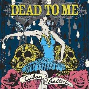 Album Dead To Me: Cuban Ballerina