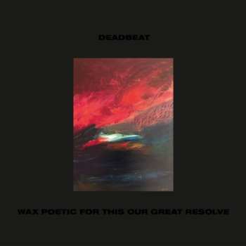 2LP Deadbeat: Wax Poetic For This Our Great Resolve