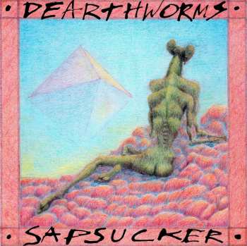 LP Dearthworms: Sapsucker