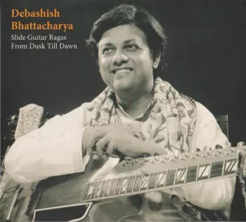 Debashish Bhattacharya: Slide Guitar Ragas From Dusk Till Dawn