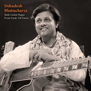 CD Debashish Bhattacharya: Slide Guitar Ragas From Dusk Till Dawn 