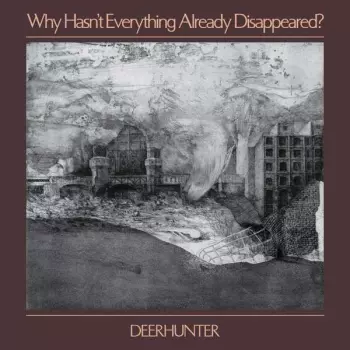 Deerhunter: Why Hasn't Everything Already Disappeared?