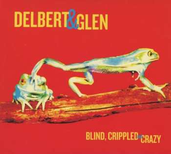 CD Delbert & Glen: Blind, Crippled And Crazy