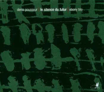 Album Denis Pousseur: Le Silence Du Futur