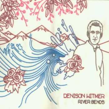 Album Denison Witmer: The River Bends ...And Flows Into The Sea