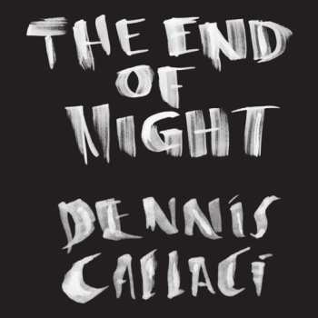 Album Dennis Callaci: The End Of Night