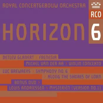 Concertgebouworkest: Horizon 6: Frenesia; Violin Concerto; Symphony No. 6; Along The Shores Of Lorne; Mysteriën (Version No. 1)