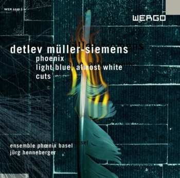 Album Detlev Müller-Siemens: Phoenix / Light Blue, Almost White / Cuts 