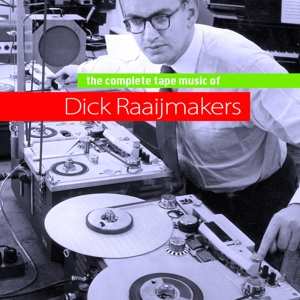 3CD/Dobozkészlet Dick Raaijmakers: The Complete Tape Music Of Dick Raaijmakers