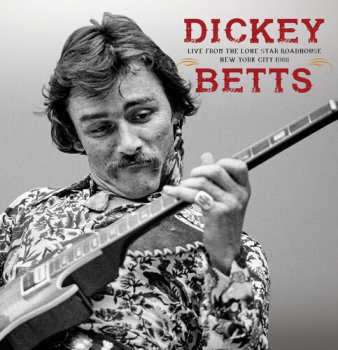 2CD Dickey Betts: Live From the Lone Star Roadhouse New York City, 1988