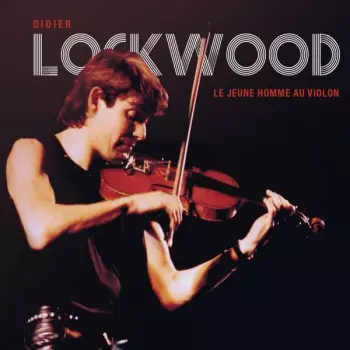 Didier Lockwood: Le Jeune Homme Au Violon
