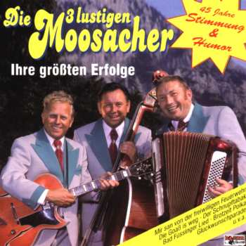 Album Die 3 Lustigen Moosacher: Ihre Größten Erfolge