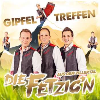 Album Die Fetzig'n Aus Dem Zillertal: Gipfeltreffen