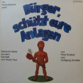 Die Herkuleskeule: Bürger, Schützt Eure Anlagen (Satirische Sätze Aus Dem Nachlaß Vom Roten Paul)