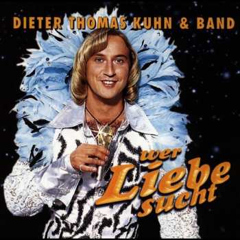 CD Dieter Thomas Kuhn & Band: Wer Liebe Sucht