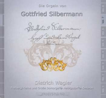 Album Dietrich Wagler: Die Orgeln Von Gottfried Silbermann Vol. 7 (Freiberg/Kleine Und Große Domorgel, Helbigsdorf, Oederan)