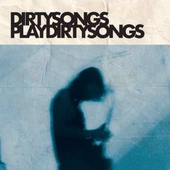 LP Dirty Songs: Dirty Songs Play Dirty Songs