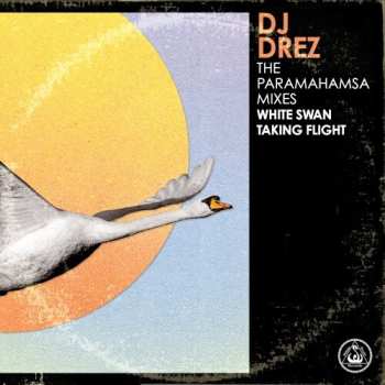 Album DJ Drez: The Paramahamsa Mixes - White Swan Taking Flight
