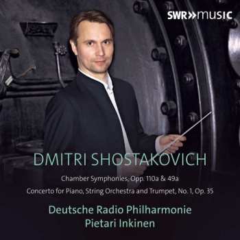 CD Dmitri Shostakovich: Chamber Symphonies, Opp. 110a & 49a / Concerto For Piano, String Orchestra And Trumpet, No. 1, Op. 35