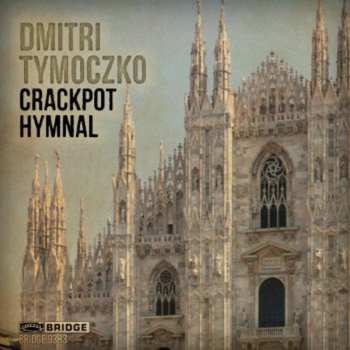 Album Dmitri Tymoczko: Crackpot Hymnal