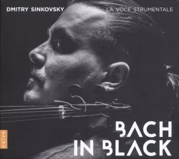 Dmitry Sinkovsky: Bach In Black